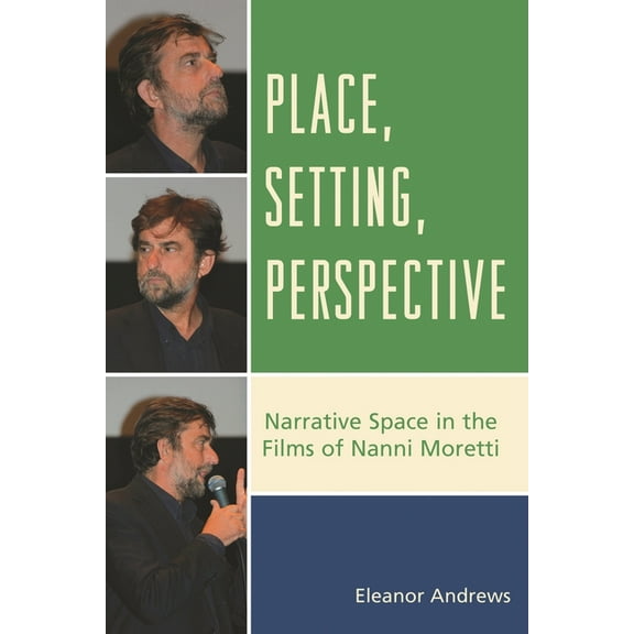 Place, Setting, Perspective: Narrative Space in the Films of Nanni Moretti, (Paperback)