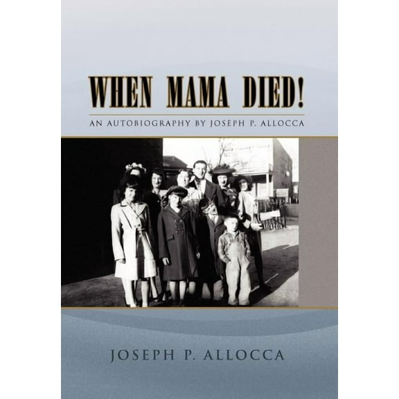 When Mama Died!  Hardcover  1441564020 9781441564023 Joseph P. Allocca