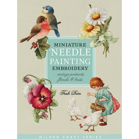 Milner Craft (Paperback) Miniature Needle Painting Embroidery: Vintage Portraits, Florals & Birds, (Paperback)