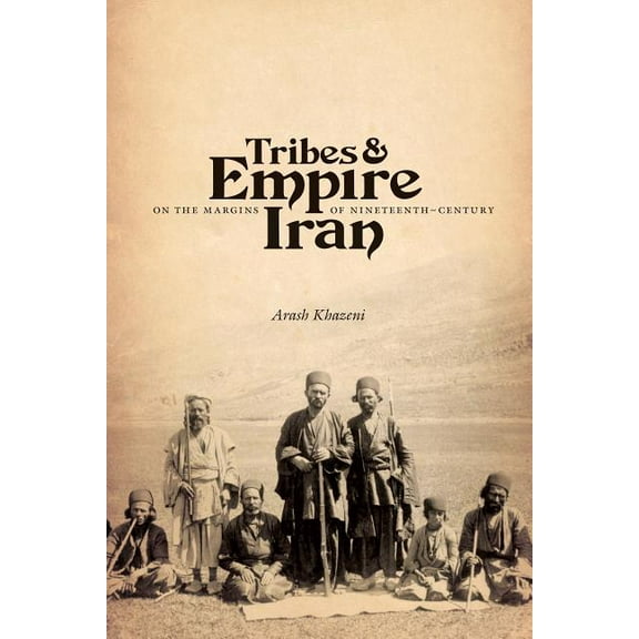 Tribes & Empire on the Margins of Nineteenth-Century Iran, (Paperback)