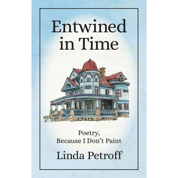 Entwined in Time: Poetry, Because I Don't Paint, (Paperback)