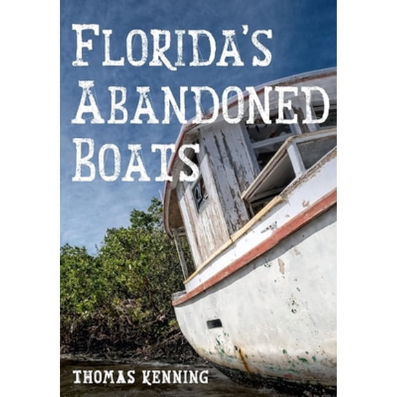 Pre-Owned Florida's Abandoned Boats (Paperback) 1634994043 9781634994040