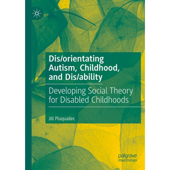 Dis/orientating Autism, Childhood, and Dis/ability: Developing Social Theory for Disabled Childhoods (Paperback)