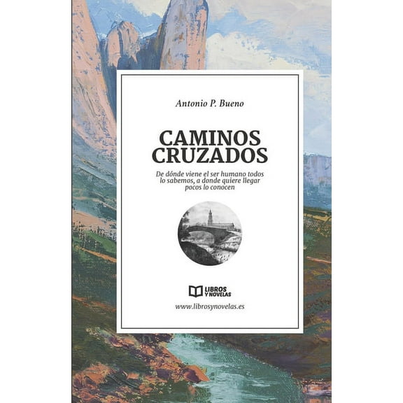 Caminos Cruzados: De dónde viene el ser humano todos lo sabemos, a donde quiere llegar pocos lo conocen (Paperback)
