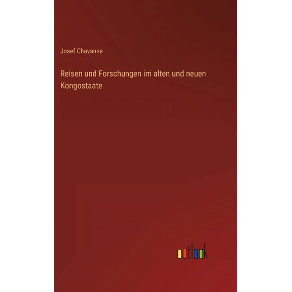 Reisen und Forschungen im alten und neuen Kongostaate (Hardcover)