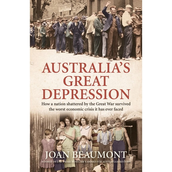 Australia's Great Depression: How a Nation Shattered by the Great War Survived the Worst Economic Crisis It Has Eve, (Hardcover)