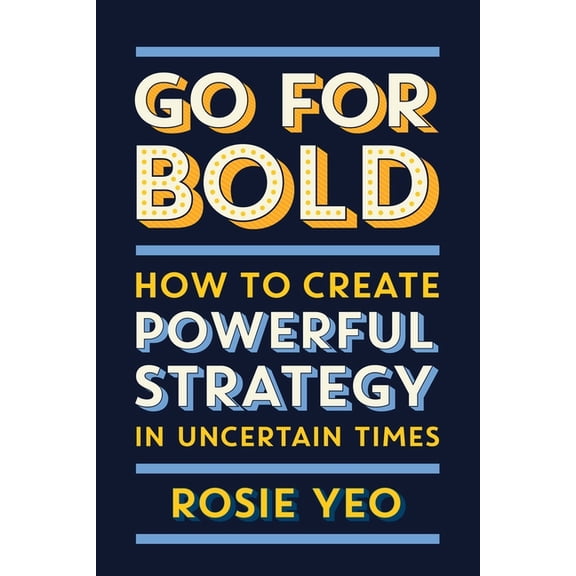 Go for Bold: How to create powerful strategy in unknown times, (Paperback)