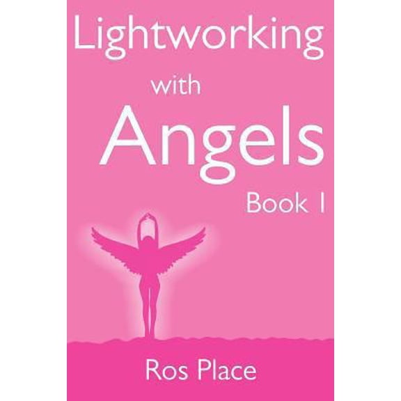 Pre-Owned Lightworking with Angels Book 1: A Guide to Manifesting, Healing, Attracting Abundance and Success with Archangel Michael, Gabriel, Raphael, Chamuel, (Paperback) 0957324901 9780957324909