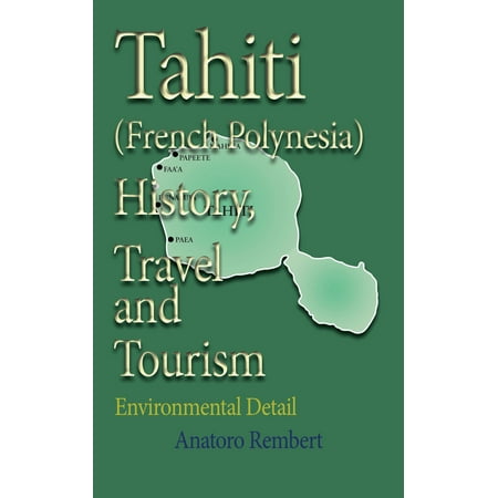 Tahiti (French Polynesia) History, Travel and Tourism: Environmental Detail - (Best Month To Visit French Polynesia)
