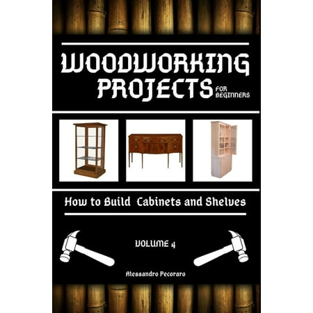 Woodworking: Woodworking Projects for Beginners: How to Build Cabinets and Shelves (Paperback)