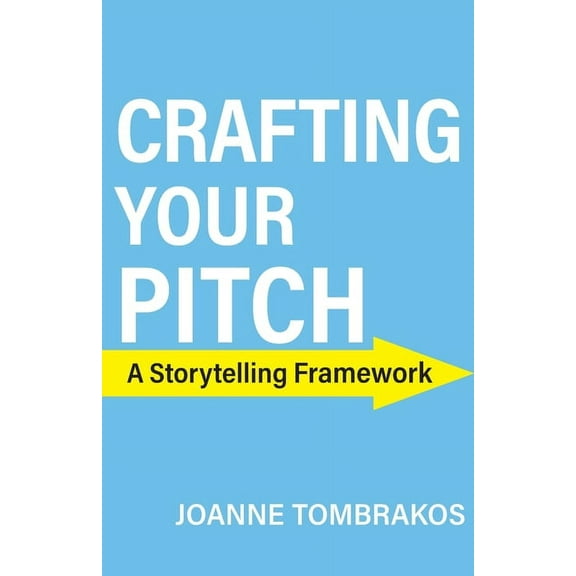 Crafting Your Pitch, A Storytelling Framework, (Paperback)