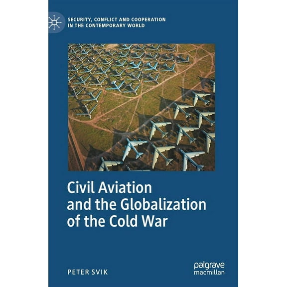 Security, Conflict and Cooperation in th Civil Aviation and the Globalization of the Cold War, (Hardcover)