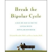 Pre-Owned Break the Bipolar Cycle: A Day by Day Guide to Living with Bipolar Disorder (Paperback 9780071481533) by Elizabeth Brondolo, Xavier Amador
