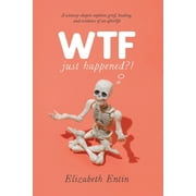 WTF Just Happened?!: A Sciencey Skeptic Explores Grief, Healing, and Evidence of an Afterlife. (Paperback)