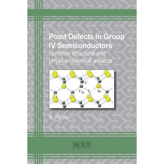 Materials Research Foundations Point defects in group IV semiconductors: common structural and physico-chemical aspects, Book 10, (Paperback)