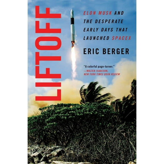 Liftoff: Elon Musk and the Desperate Early Days That Launched Spacex, (Paperback)