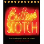 Butter & Scotch : Recipes from Brooklyn's Favorite Bar and Bakery (Hardcover)