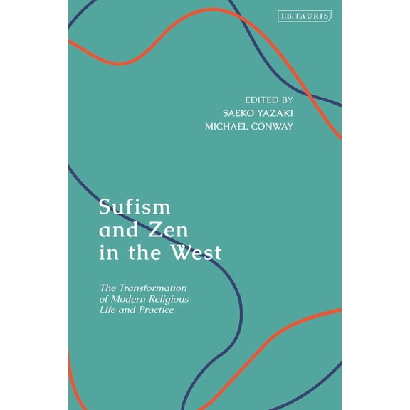 Sufism and Zen in the West: The Transformation of Modern Religious Life and Practice, (Hardcover)