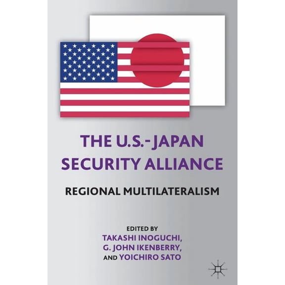 The U.S.-Japan Security Alliance: Regional Multilateralism