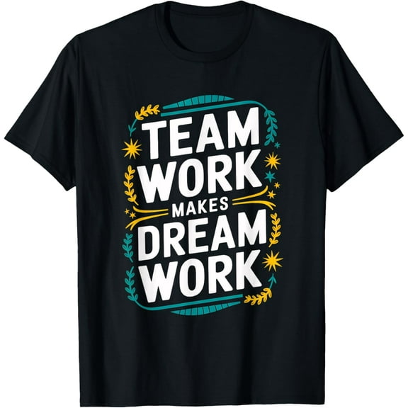 Teamwork Makes Dream Work Motivational Team Building Tee T-Shirt men and women can wear, black, white, gifts