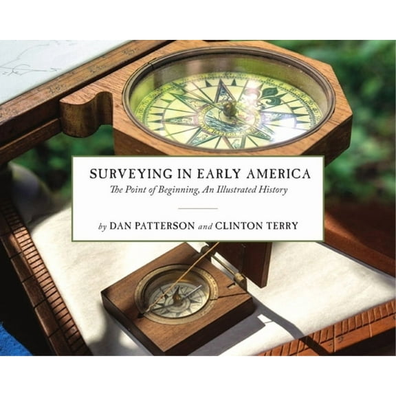 Surveying in Early America: The Point of Beginning, an Illustrated History, (Hardcover)