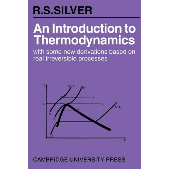An Introduction to Thermodynamics: With Some New Derivations Based on Real Irreversible Processes, (Paperback)
