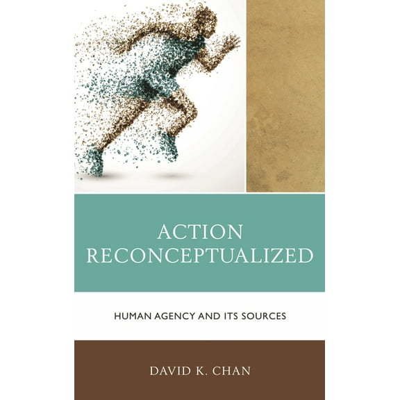Action Reconceptualized: Human Agency and Its Sources, (Hardcover)