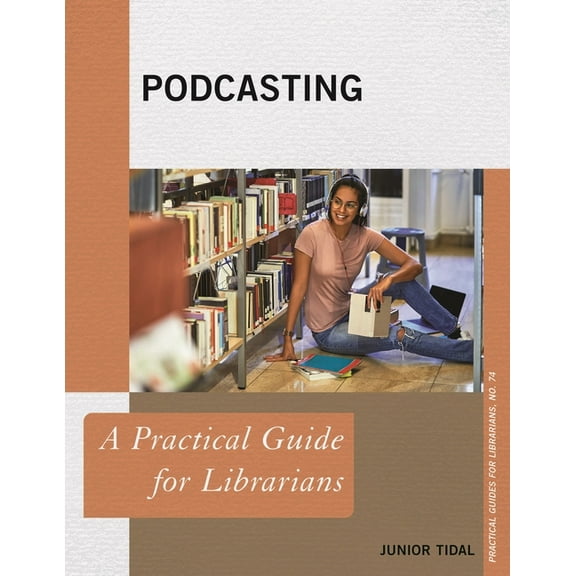 Practical Guides for Librarians Podcasting: A Practical Guide for Librarians, Book 74, (Paperback)