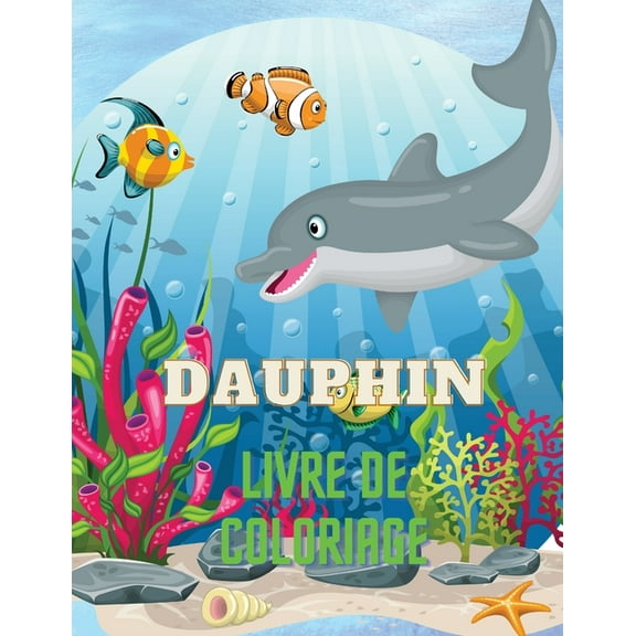 Dauphin Livre de Coloriage: Dolphin Coloring Book with Adorable Design of Dolphins for kids age 3 , Beautiful Illustrati, (Paperback)