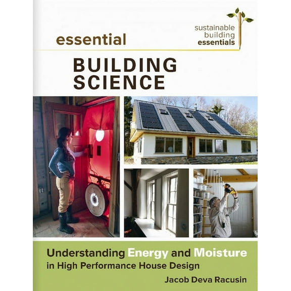 Sustainable Building Essentials Essential Building Science: Understanding Energy and Moisture in High Performance House Design, Book 3, (Paperback)