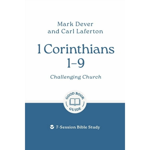 Good Book Guides 1 Corinthians 1 - 9: Challenging Church: 7-Session Bible Study, (Paperback)