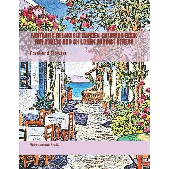 Fantastic Relaxable Garden Coloring Book for Adults and Children Against Stress : Foral and Flowers (Paperback)
