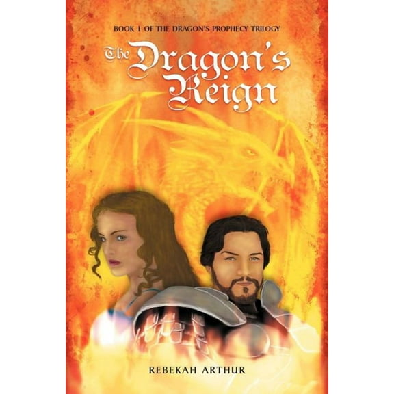 The Dragon's Reign: Book 1 of the Dragon's Prophecy Trilogy, (Paperback)