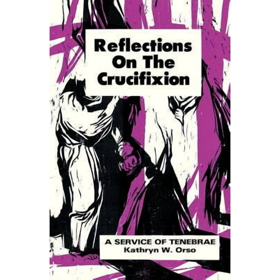 Reflections on the Crucifixion: A Service of Tenebrae (Paperback)