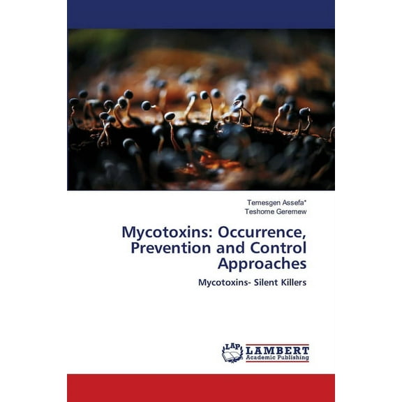 Mycotoxins: Occurrence, Prevention and Control Approaches (Paperback)