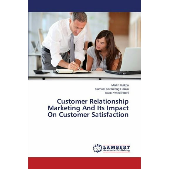 Customer Relationship Marketing And Its Impact On Customer Satisfaction (Paperback)