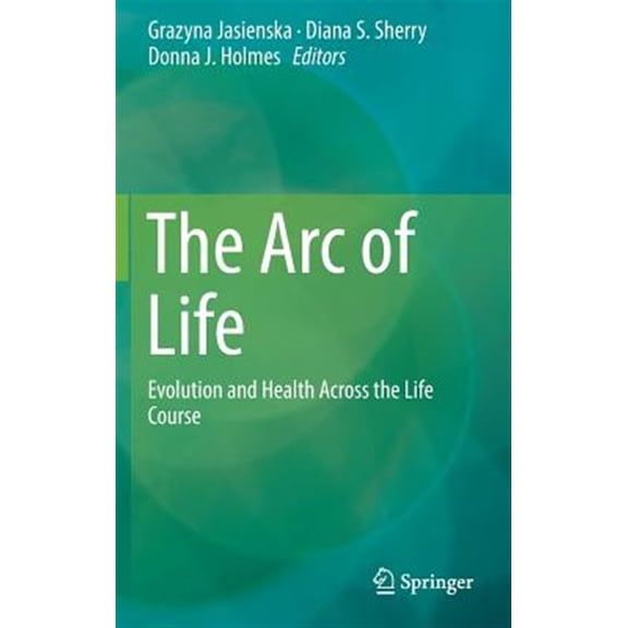 Pre-Owned The Arc of Life: Evolution and Health Across the Life Course