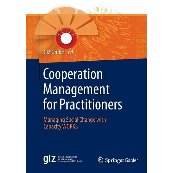 Cooperation Management for Practitioners: Managing Social Change with Capacity Works, (Paperback)