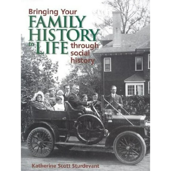 Pre-Owned Bringing Your Family History to Life Through Social History: Katherine Scott Sturdevant (Paperback) 1558705104 9781558705104