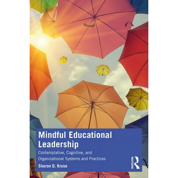 Mindful Educational Leadership: Contemplative, Cognitive, and Organizational Systems and Practices, (Paperback)