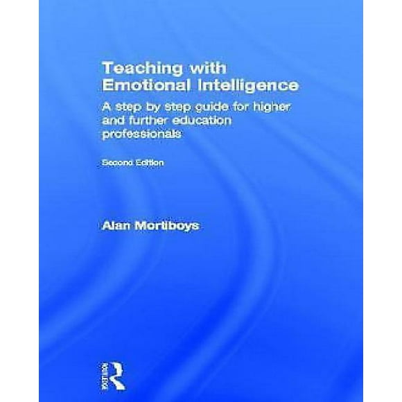 Teaching with Emotional Intelligence: A Step-by-Step Guide for Higher and Further Education Professionals