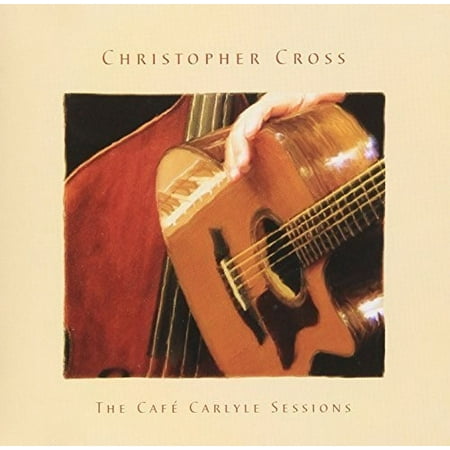 Cross, Christopher : Cafe Carlyle Sessions
