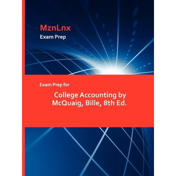 Exam Prep for College Accounting by McQuaig, Bille, 8th Ed., (Paperback)