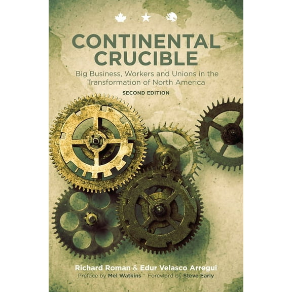 Continental Crucible: Big Business, Workers and Unions in the Transformation of North America, (Paperback)