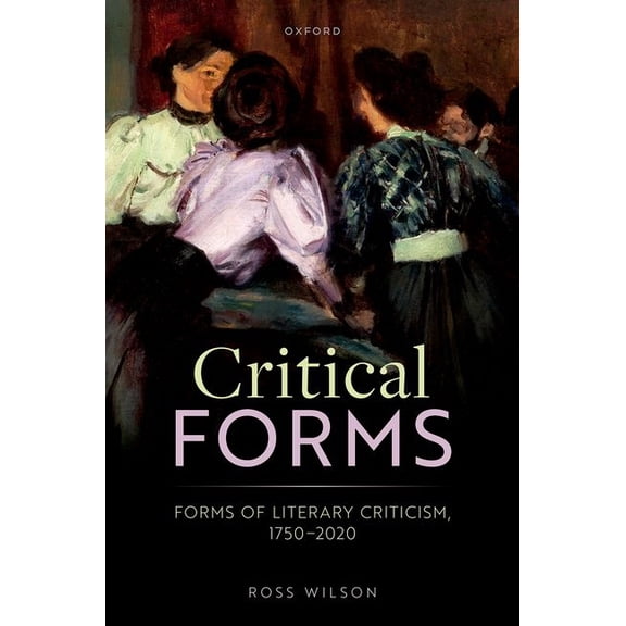 Critical Forms: Forms of Literary Criticism, 1750-2020, (Hardcover)