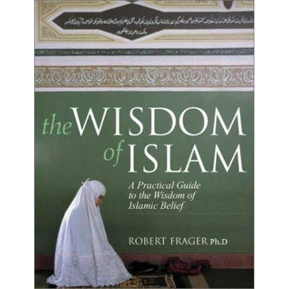 Pre-Owned The Wisdom of Islam: An Introduction to the Living Experience of Islamic Belief and Practice (Paperback) 0764122541 9780764122545