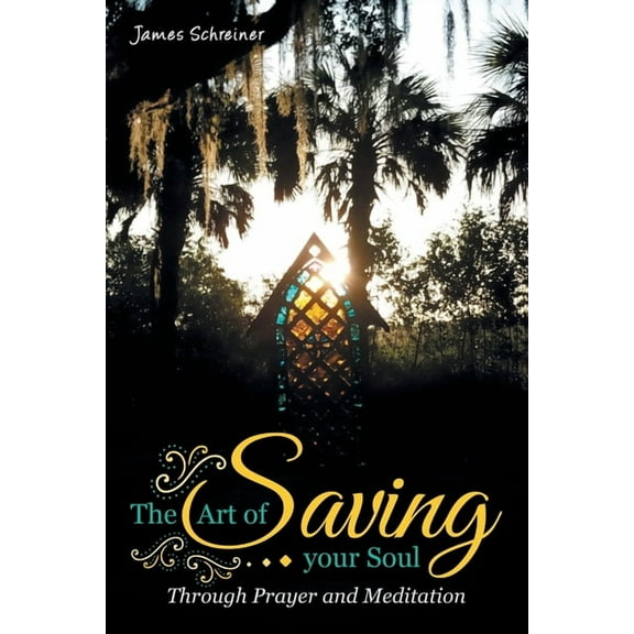 The Art of Saving Your Soul: Through Prayer and Meditation, (Paperback)
