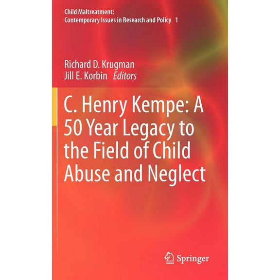 Child Maltreatment C. Henry Kempe: A 50 Year Legacy to the Field of Child Abuse and Neglect, Book 1, (Hardcover)