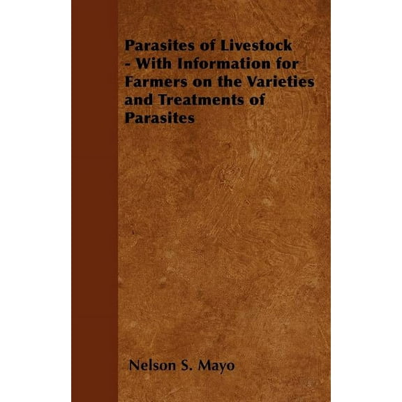 Parasites of Livestock - With Information for Farmers on the Varieties and Treatments of Parasites, (Paperback)