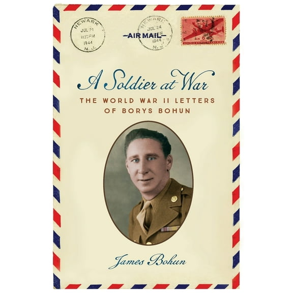 A Soldier at War: The World War II Letters of Borys Bohun, (Paperback)